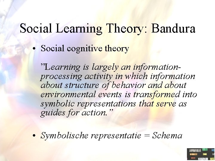 Social Learning Theory: Bandura • Social cognitive theory ”Learning is largely an informationprocessing activity