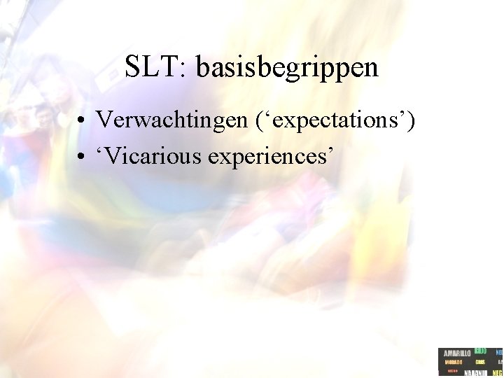 SLT: basisbegrippen • Verwachtingen (‘expectations’) • ‘Vicarious experiences’ 