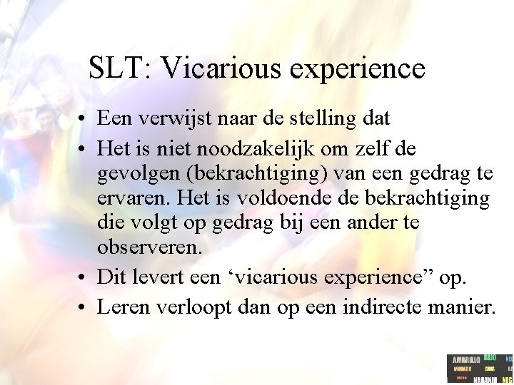 SLT: Vicarious experience • Een verwijst naar de stelling dat • Het is niet