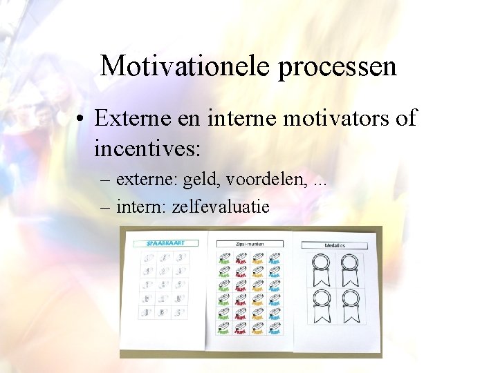 Motivationele processen • Externe en interne motivators of incentives: – externe: geld, voordelen, .