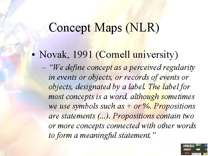 Concept Maps (NLR) • Novak, 1991 (Cornell university) – “We define concept as a