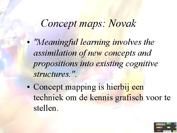 Concept maps: Novak • "Meaningful learning involves the assimilation of new concepts and propositions