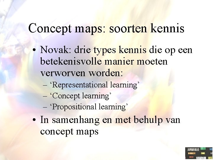 Concept maps: soorten kennis • Novak: drie types kennis die op een betekenisvolle manier