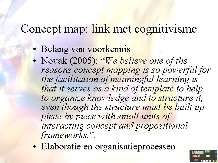 Concept map: link met cognitivisme • Belang van voorkennis • Novak (2005): “We believe