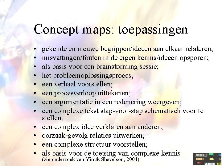 Concept maps: toepassingen • • • gekende en nieuwe begrippen/ideeën aan elkaar relateren; misvattingen/fouten