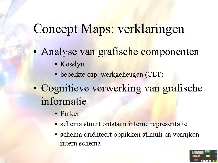 Concept Maps: verklaringen • Analyse van grafische componenten • Kosslyn • beperkte cap. werkgeheugen