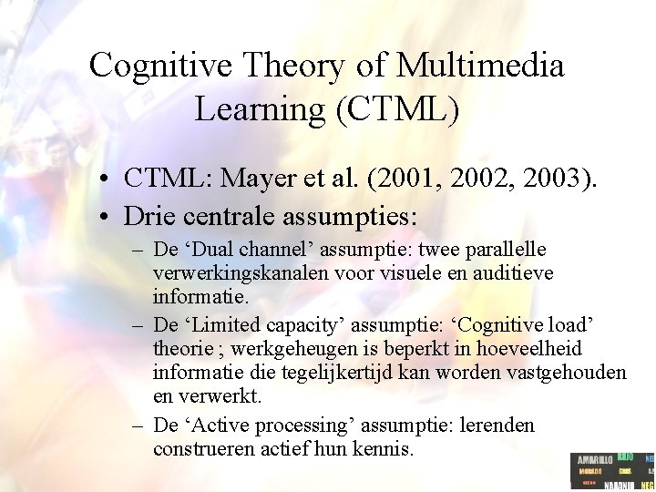 Cognitive Theory of Multimedia Learning (CTML) • CTML: Mayer et al. (2001, 2002, 2003).