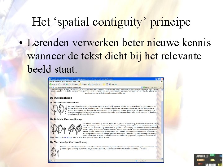 Het ‘spatial contiguity’ principe • Lerenden verwerken beter nieuwe kennis wanneer de tekst dicht