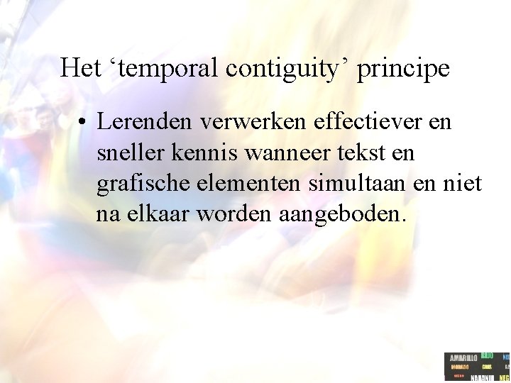 Het ‘temporal contiguity’ principe • Lerenden verwerken effectiever en sneller kennis wanneer tekst en