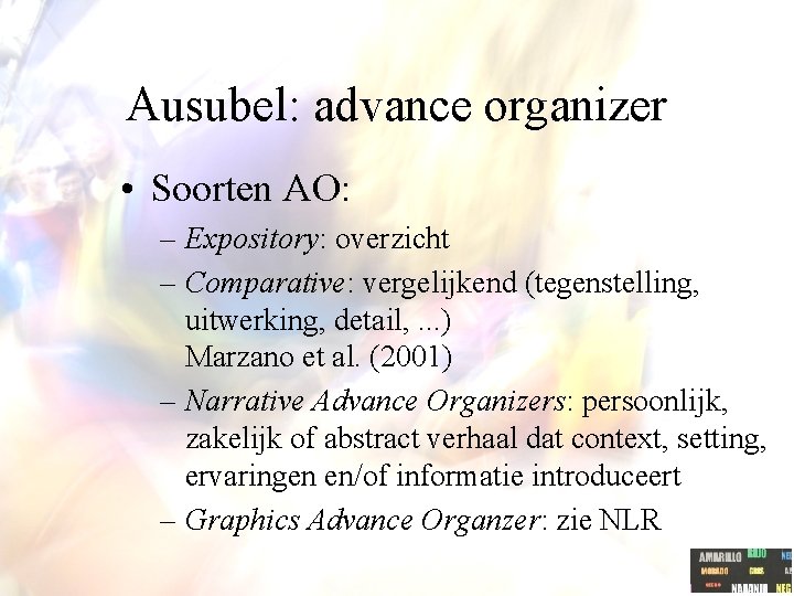 Ausubel: advance organizer • Soorten AO: – Expository: overzicht – Comparative: vergelijkend (tegenstelling, uitwerking,