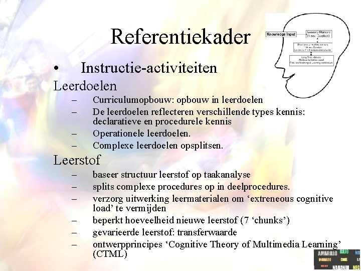 Referentiekader • Instructie-activiteiten Leerdoelen – – Curriculumopbouw: opbouw in leerdoelen De leerdoelen reflecteren verschillende