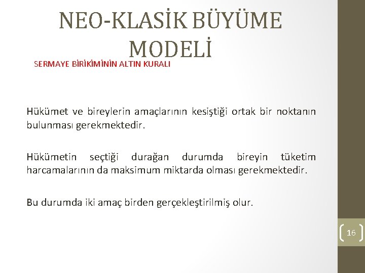 NEO-KLASİK BÜYÜME MODELİ SERMAYE BİRİKİMİNİN ALTIN KURALI Hükümet ve bireylerin amaçlarının kesiştiği ortak bir