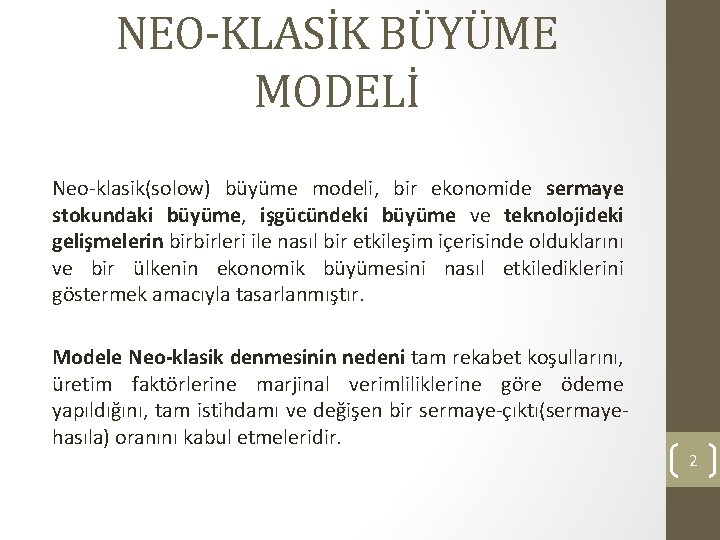 NEO-KLASİK BÜYÜME MODELİ Neo-klasik(solow) büyüme modeli, bir ekonomide sermaye stokundaki büyüme, işgücündeki büyüme ve