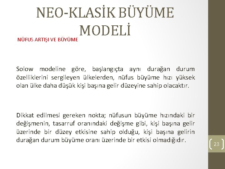 NEO-KLASİK BÜYÜME MODELİ NÜFUS ARTIŞI VE BÜYÜME Solow modeline göre, başlangıçta aynı durağan durum