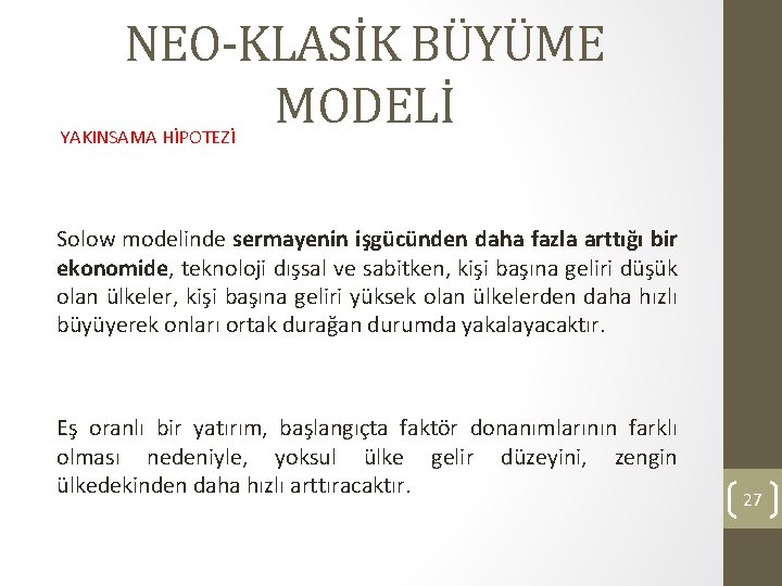 NEO-KLASİK BÜYÜME MODELİ YAKINSAMA HİPOTEZİ Solow modelinde sermayenin işgücünden daha fazla arttığı bir ekonomide,