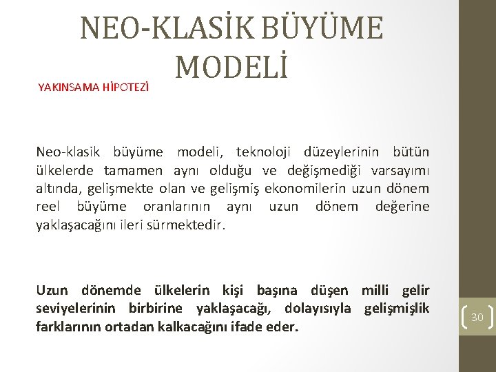 NEO-KLASİK BÜYÜME MODELİ YAKINSAMA HİPOTEZİ Neo-klasik büyüme modeli, teknoloji düzeylerinin bütün ülkelerde tamamen aynı