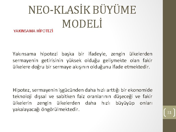 NEO-KLASİK BÜYÜME MODELİ YAKINSAMA HİPOTEZİ Yakınsama hipotezi başka bir ifadeyle, zengin ülkelerden sermayenin getirisinin