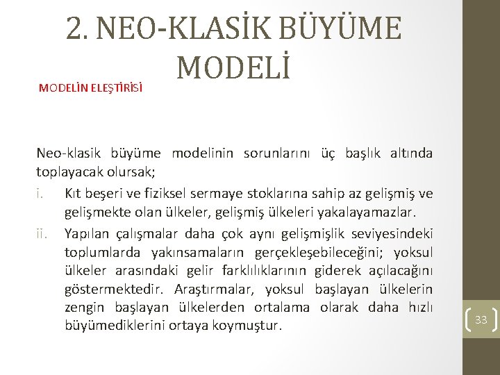 2. NEO-KLASİK BÜYÜME MODELİN ELEŞTİRİSİ Neo-klasik büyüme modelinin sorunlarını üç başlık altında toplayacak olursak;