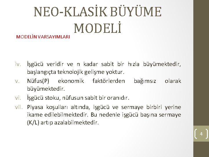 NEO-KLASİK BÜYÜME MODELİN VARSAYIMLARI iv. İşgücü veridir ve n kadar sabit bir hızla büyümektedir,