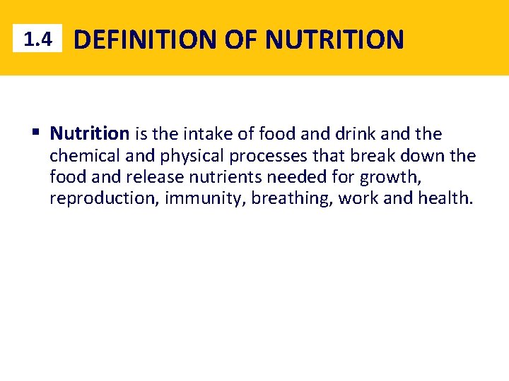 1. 4 DEFINITION OF NUTRITION § Nutrition is the intake of food and drink