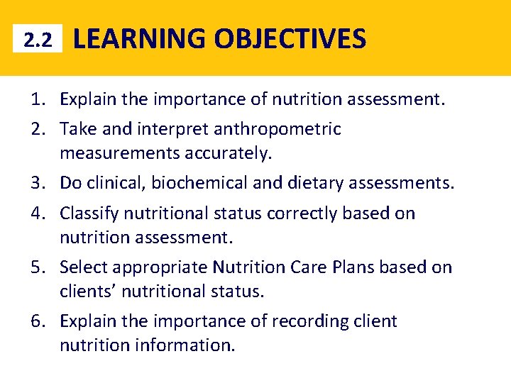 2. 2 LEARNING OBJECTIVES 1. Explain the importance of nutrition assessment. 2. Take and