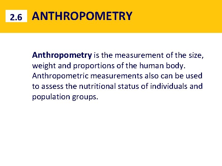 2. 6 ANTHROPOMETRY Anthropometry is the measurement of the size, weight and proportions of