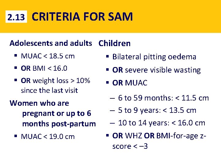 2. 13 CRITERIA FOR SAM Adolescents and adults Children § MUAC < 18. 5