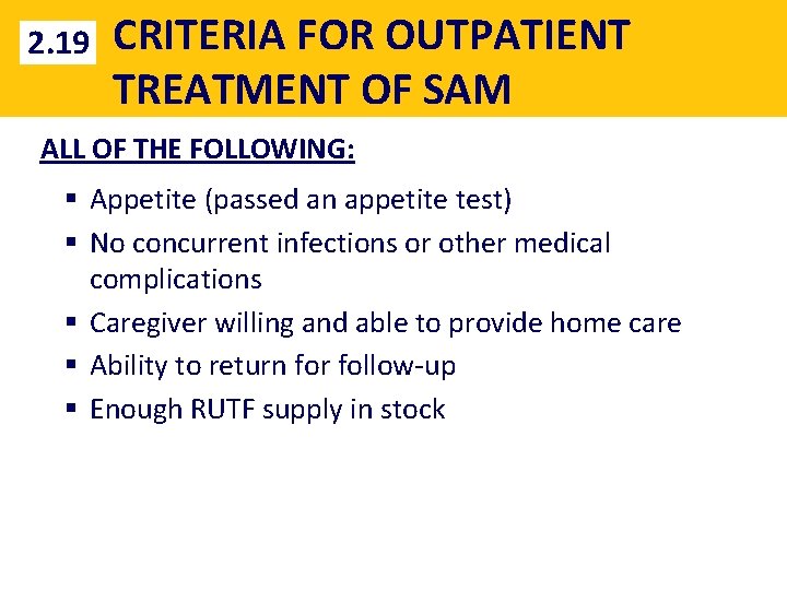 2. 19 CRITERIA FOR OUTPATIENT TREATMENT OF SAM ALL OF THE FOLLOWING: § Appetite