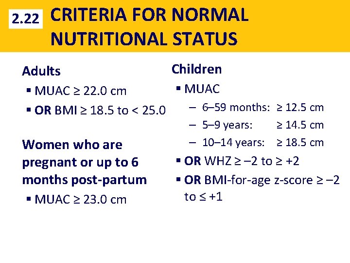 2. 22 CRITERIA FOR NORMAL NUTRITIONAL STATUS Adults Children § MUAC ≥ 22. 0