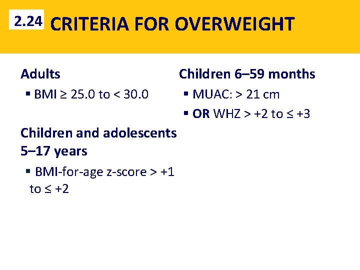 2. 24 CRITERIA FOR OVERWEIGHT Adults § BMI ≥ 25. 0 to < 30.