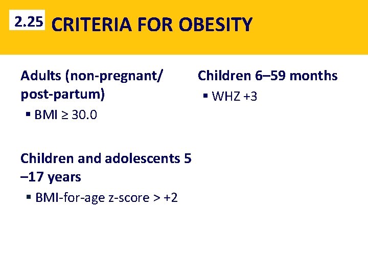 2. 25 CRITERIA FOR OBESITY Adults (non-pregnant/ post-partum) § BMI ≥ 30. 0 Children
