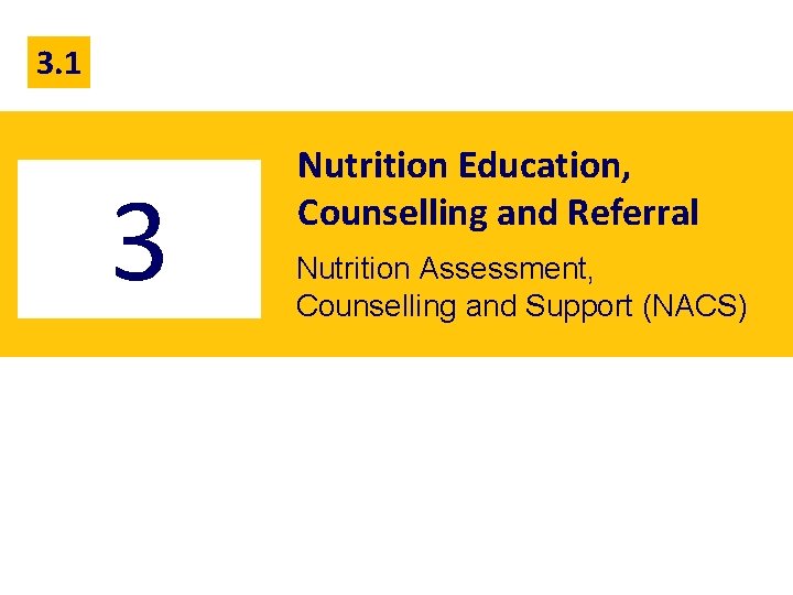 3. 1 3 Nutrition Education, Counselling and Referral Nutrition Assessment, Counselling and Support (NACS)