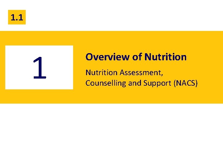 1. 1 1 Overview of Nutrition Assessment, Counselling and Support (NACS) 