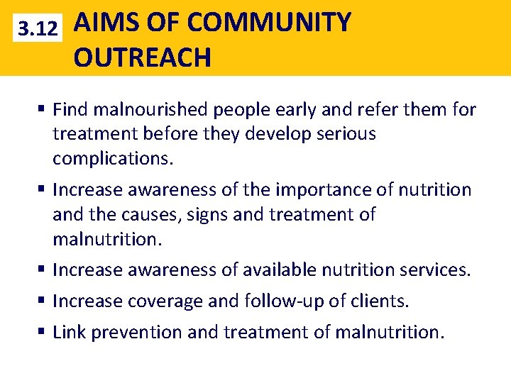 3. 12 AIMS OF COMMUNITY OUTREACH § Find malnourished people early and refer them