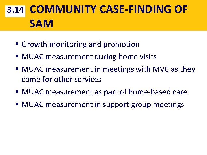 3. 14 COMMUNITY CASE-FINDING OF SAM § Growth monitoring and promotion § MUAC measurement