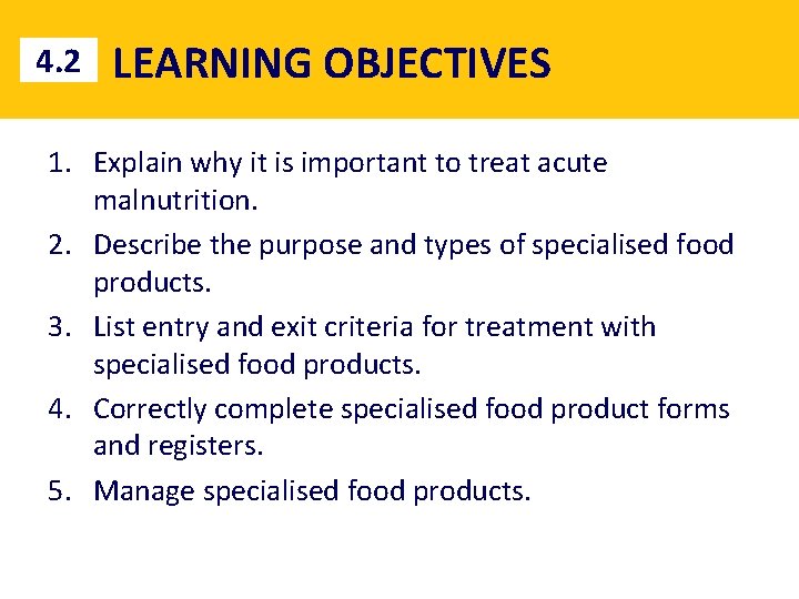 4. 2 LEARNING OBJECTIVES 1. Explain why it is important to treat acute malnutrition.