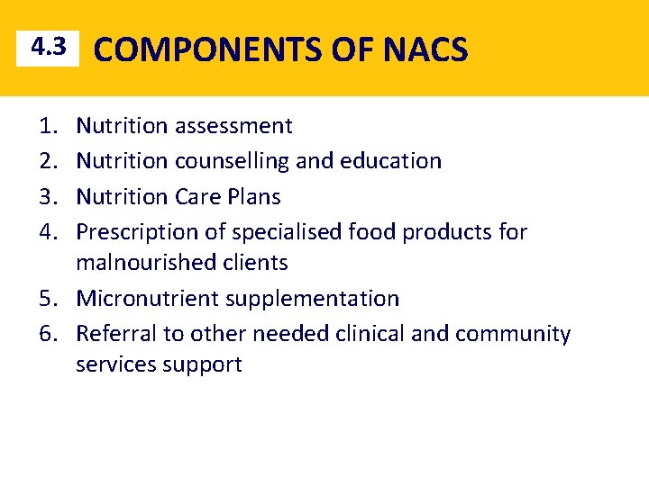 4. 3 1. 2. 3. 4. COMPONENTS OF NACS Nutrition assessment Nutrition counselling and