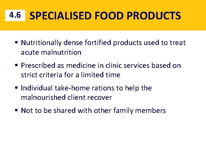 4. 6 SPECIALISED FOOD PRODUCTS § Nutritionally dense fortified products used to treat acute
