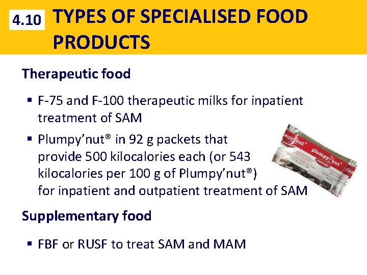 4. 10 TYPES OF SPECIALISED FOOD PRODUCTS Therapeutic food § F-75 and F-100 therapeutic