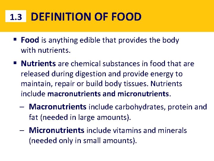 1. 3 DEFINITION OF FOOD § Food is anything edible that provides the body