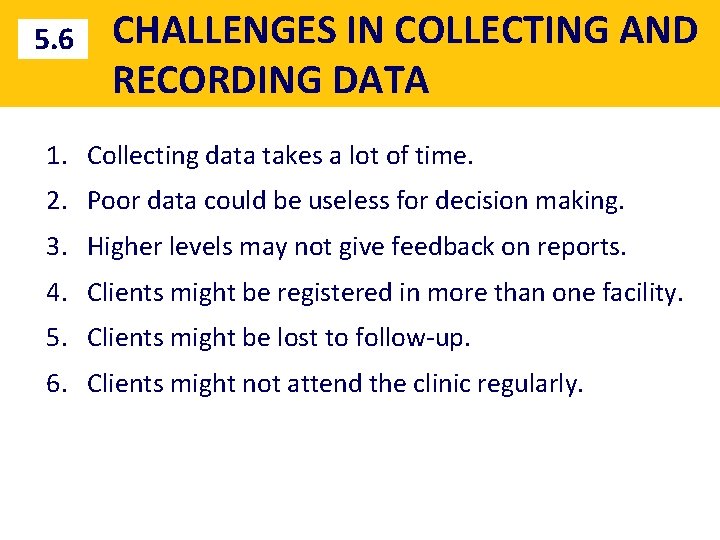 5. 6 CHALLENGES IN COLLECTING AND RECORDING DATA 1. Collecting data takes a lot
