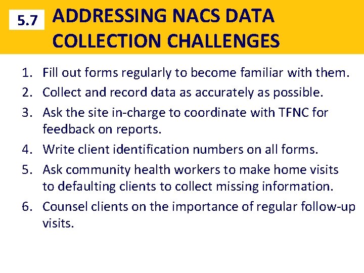 5. 7 ADDRESSING NACS DATA COLLECTION CHALLENGES 1. Fill out forms regularly to become