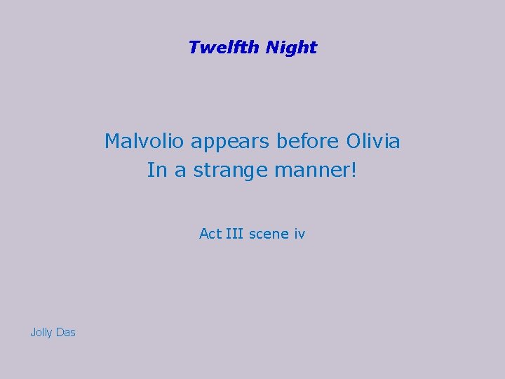 Twelfth Night Malvolio appears before Olivia In a strange manner! Act III scene iv