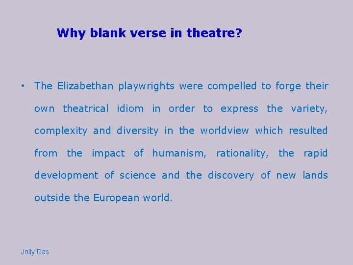 Why blank verse in theatre? • The Elizabethan playwrights were compelled to forge their