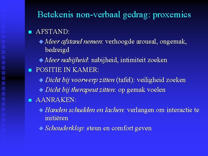 Betekenis non-verbaal gedrag: proxemics n n n AFSTAND: u Meer afstand nemen: verhoogde arousal,