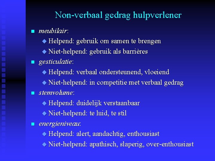 Non-verbaal gedrag hulpverlener n n meubilair: u Helpend: gebruik om samen te brengen u