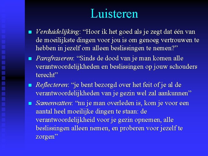 Luisteren n n Verduidelijking: “Hoor ik het goed als je zegt dat één van