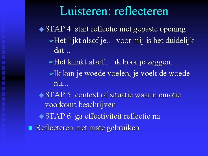 Luisteren: reflecteren u STAP 4: start reflectie met gepaste opening FHet n lijkt alsof