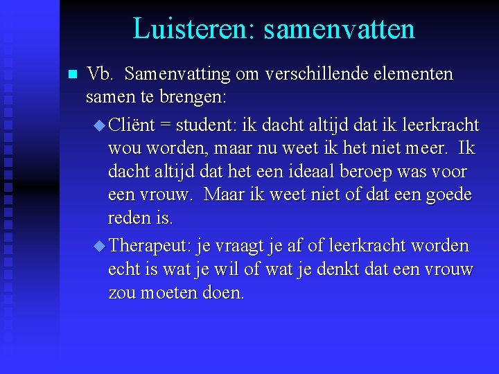 Luisteren: samenvatten n Vb. Samenvatting om verschillende elementen samen te brengen: u Cliënt =