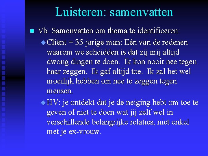 Luisteren: samenvatten n Vb. Samenvatten om thema te identificeren: u Cliënt = 35 -jarige